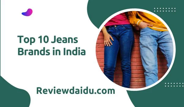 Top 10 Jeans Brands in India best & Perfect Review in 2024